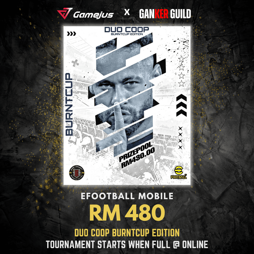 GAMEJUS X GANKER GUILD EFOOTBALL MOBILE RM 480 DUO COOP BURNTCUP EDITION TOURNAMENT STARTS WHEN FULL @ ONLINE