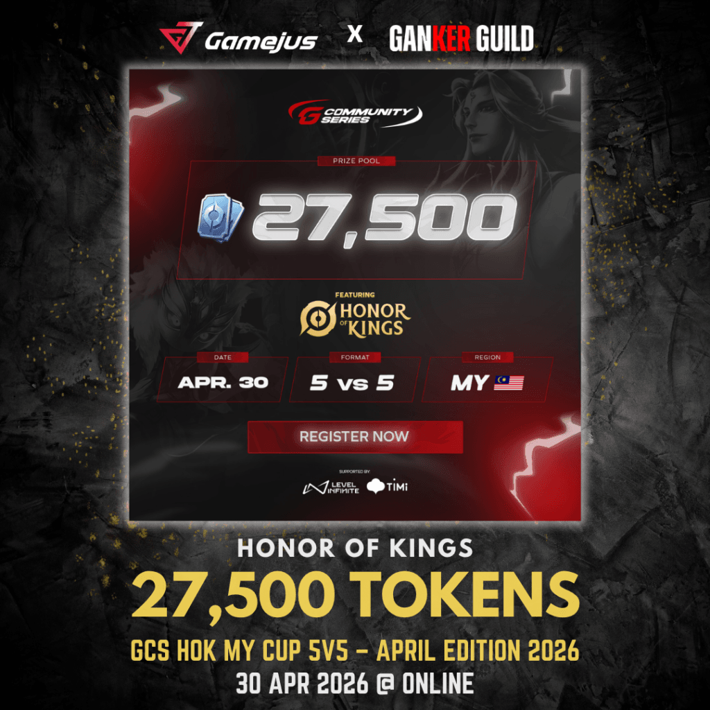 GAMEJUS X GANKER GUILD HONOR OF KINGS 27,500 TOKENS GCS HOK MY CUP 5V5 - APRIL EDITION 2026 30 APR 2026 @ ONLINE
