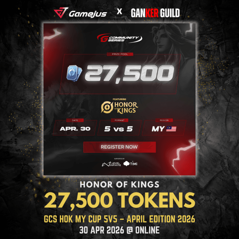 GAMEJUS X GANKER GUILD HONOR OF KINGS 27,500 TOKENS GCS HOK MY CUP 5V5 - APRIL EDITION 2026 30 APR 2026 @ ONLINE