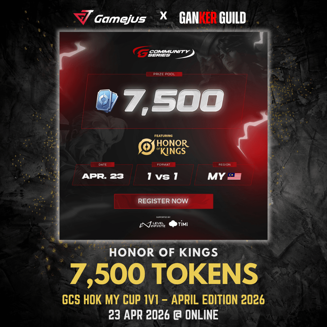 GCS HOK MY Cup 1v1 | April Edition 2026 GAMEJUS X GANKER GUILD HONOR OF KINGS 7,500 TOKENS GCS HOK MY CUP 1V1 - APRIL EDITION 2026 23 APR 2026 @ ONLINE