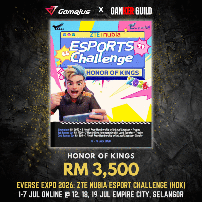 GAMEJUS X GANKER GUILD HONOR OF KINGS RM 3,500 EVERSE EXPO 2026 ZTE NUBIA ESPORT CHALLENGE (HOK) 1-7 JUL ONLINE @ 12, 18, 19 JULY EMPIRE CITY, SELANGOR