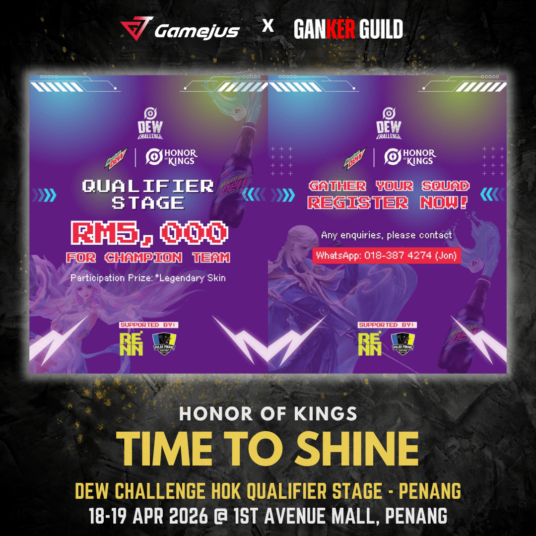 GAMEJUS X GANKER GUILD HONOR OF KINGS TIME TO SHINE DEW CHALLENGE HOK QUALIFIER STAGE - PENANG 18-19 APR 2026 @ 1ST AVENUE MALL, PENANG