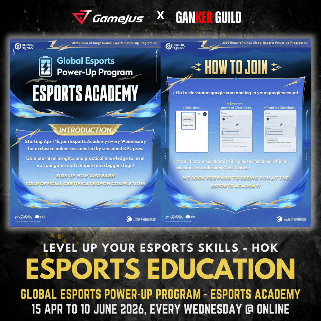 GAMEJUS X GANKER GUILD LEVEL UP YOUR ESPORTS SKILLS HOK ESPORTS EDUCATION GLBAL ESPORTS POWER-UP PROGRAM - ESPORTS ACADEMY 15 APR TO 10 JUNE 2026, EVERY WEDNESDAY @ ONLINE