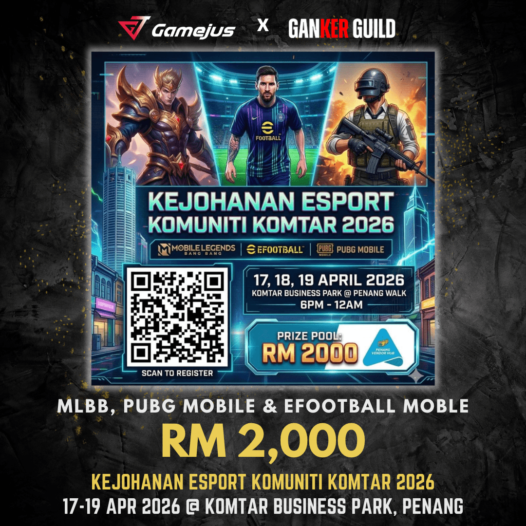 GAMEJUS X GANKER GUILD MLBB, PUBG MOBILE & EFOOTBALL MOBILE RM 2,000 KEJOHANAN ESPORT KOMUNITI KOMTAR 2026 17-19 APR 2026 @ KOMTAR BUSINESS PARK, PENANG