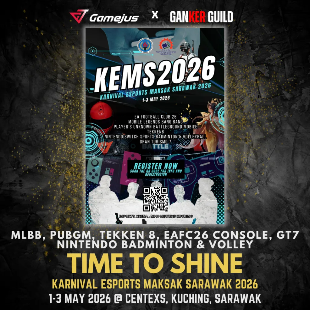GAMEJUS X GANKER GUILD MLBB, PUBGM, TEKKEN 8, EAFC 26 CONSOLE, GT7, NINTENDO BADMINTON & VOLLEY BALL TIME TO SHINE KARNIVAL ESPORTS MAKSAK SARAWAK 2026 1-3 MAY 2026 @ CENTEXS, KUCHING, SARAWAK