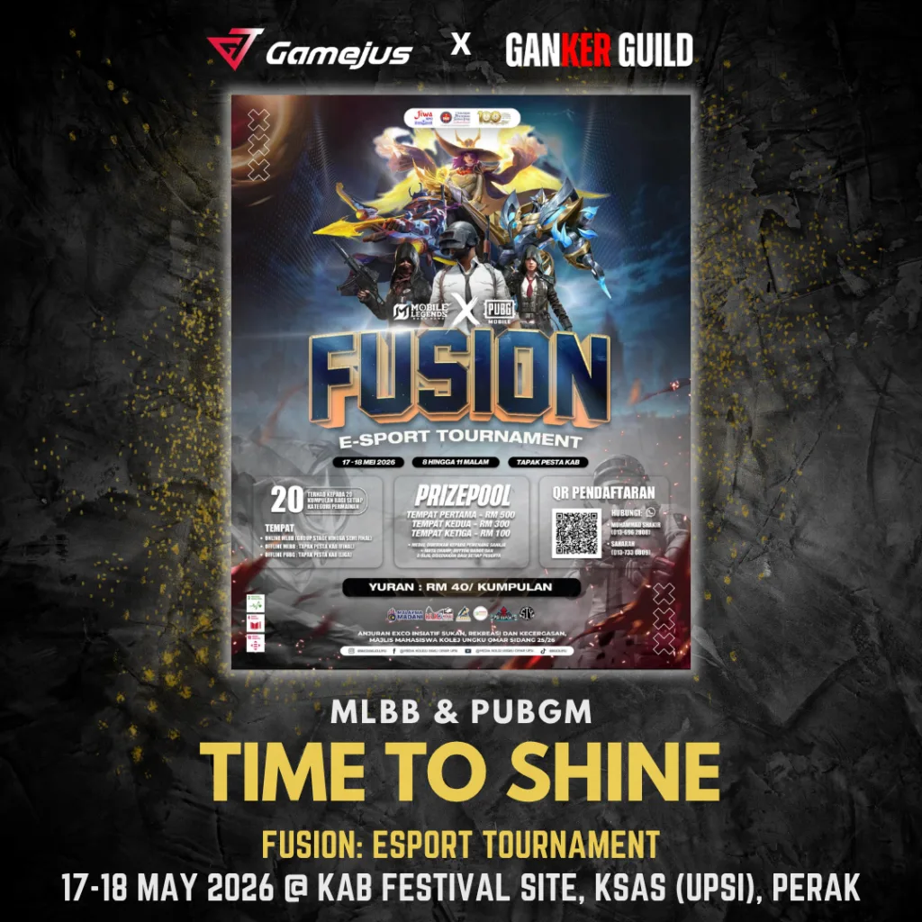 GAMEJUS X GANKER GUILD MLBB & PUBGM TIME TO SHINE FUSION ESPORT TOURNAMENT 17-18 MAY 2026 @ KAB FESTIVAL SITE, KSAS (UPSI), PERAK