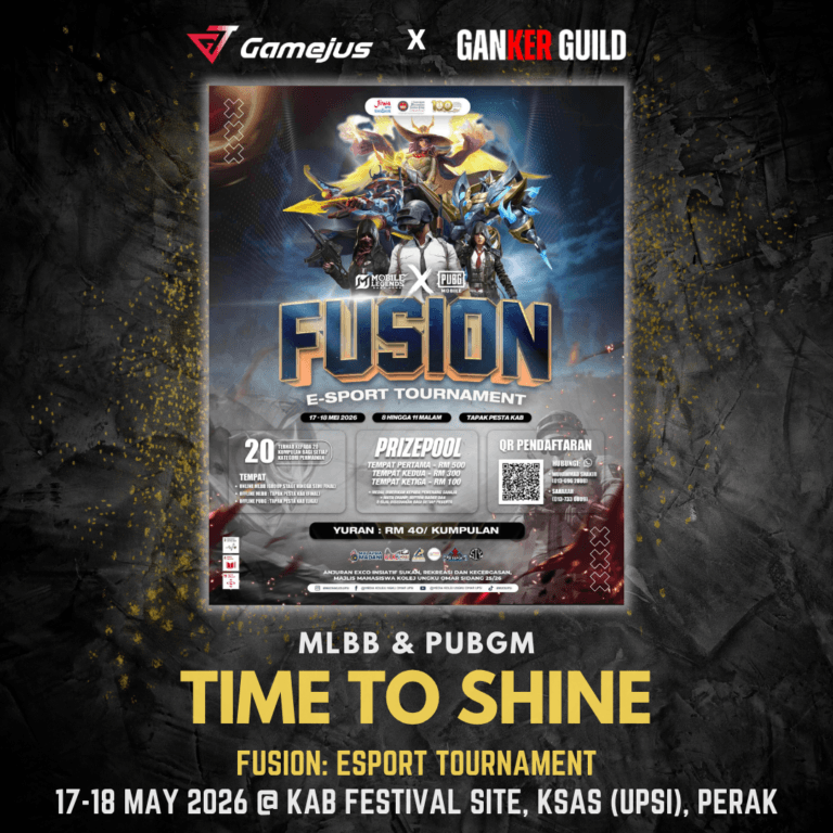 GAMEJUS X GANKER GUILD MLBB & PUBGM TIME TO SHINE FUSION ESPORT TOURNAMENT 17-18 MAY 2026 @ KAB FESTIVAL SITE, KSAS (UPSI), PERAK