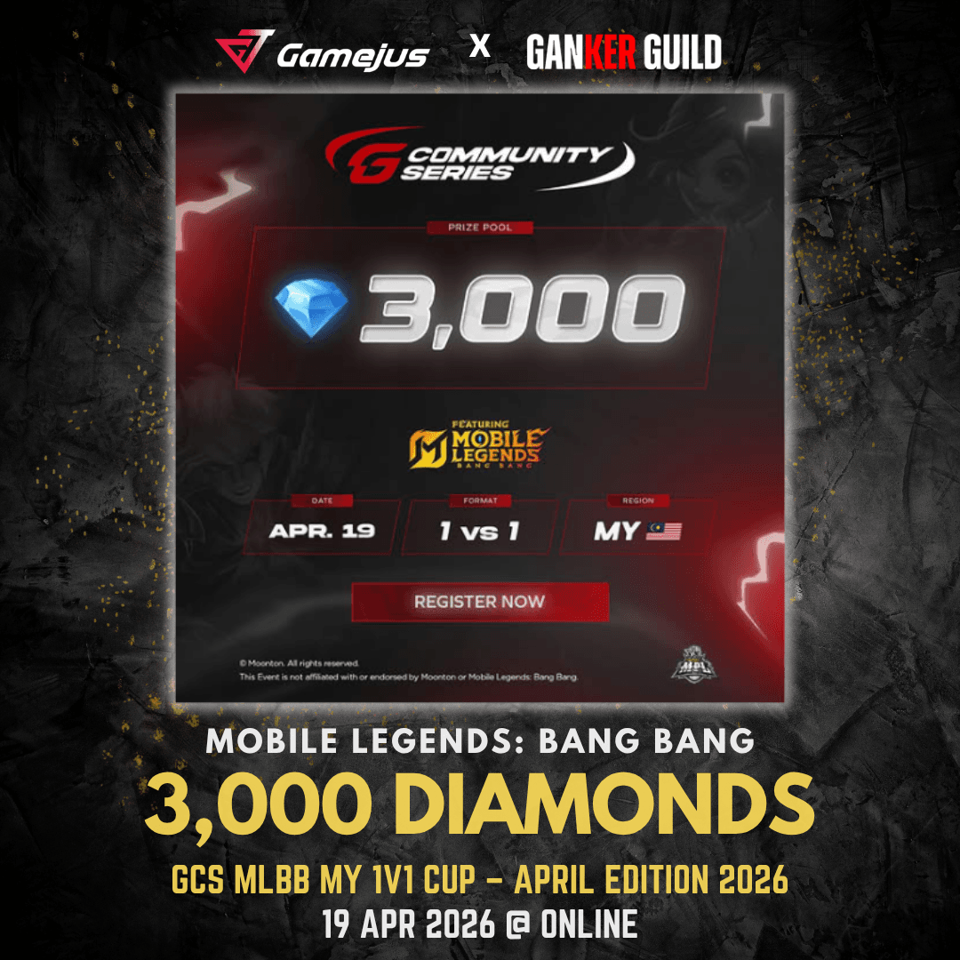 GAMEJUS X GANKER GUILD MOBILE LEGENDS BANG BANG 3,000 DIAMONDS GCS MLBB MY 1V1 CUP - APRIL EDITION 2026 19 APR 2026 @ ONLINE