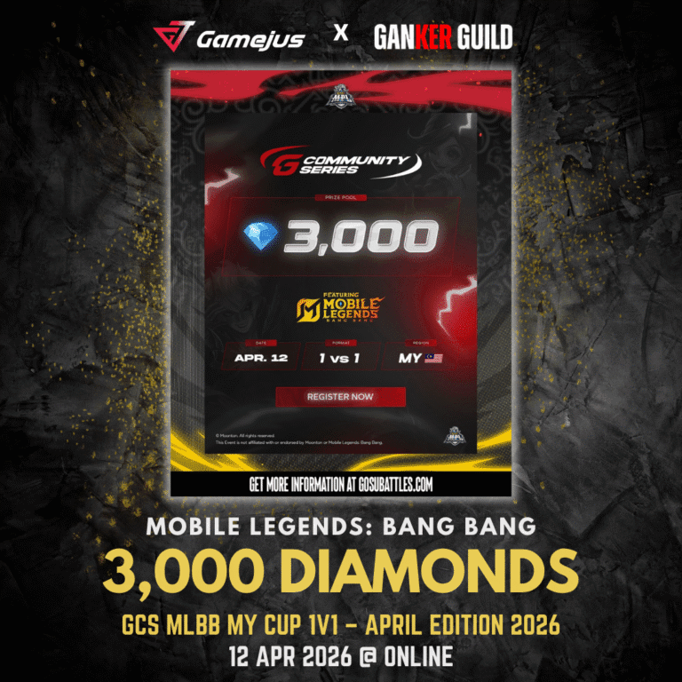 GAMEJUS X GANKER GUILD MOBILE LEGENDS BANG BANG 3,000 DIAMONDS GCS MLBB MY CUP 1V1 - APRIL EDITION 2026 12 APR 2026 @ ONLINE
