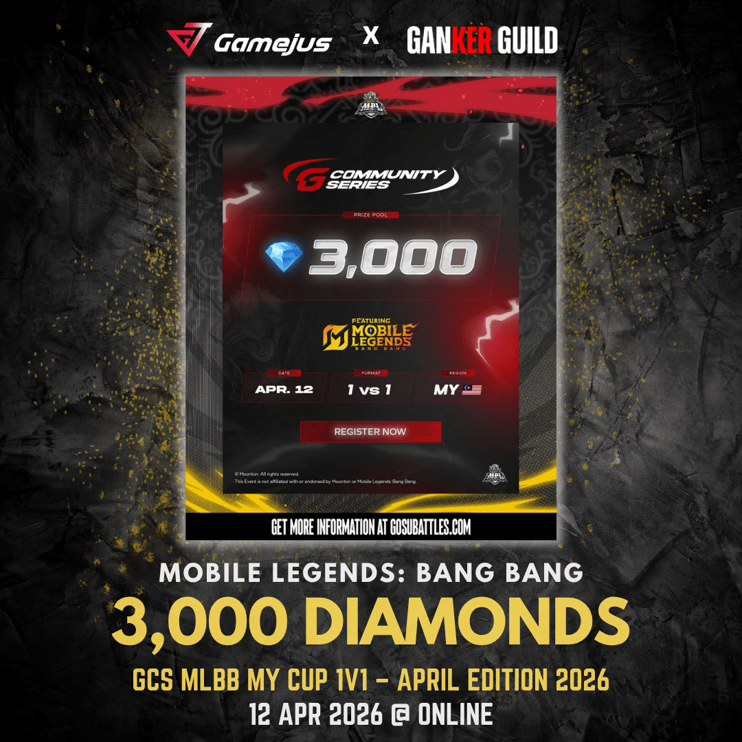 GAMEJUS X GANKER GUILD MOBILE LEGENDS BANG BANG 3,000 DIAMONDS GCS MLBB MY CUP 1V1 - APRIL EDITION 2026 12 APR 2026 @ ONLINE