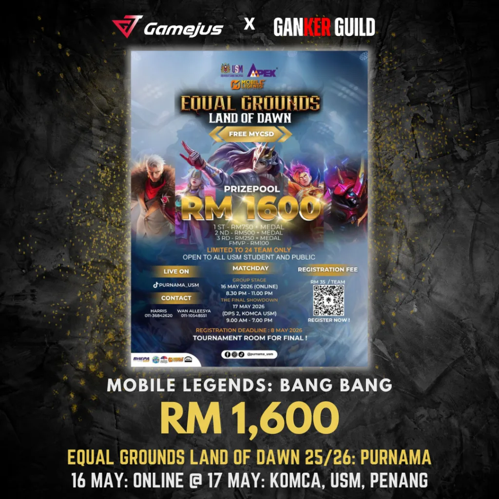 GAMEJUS X GANKER GUILD MOBILE LEGENDS BANG BANG RM 1,600 EQUAL GROUNDS LAND OF DAWN 2526 PURNAMA 16 MAY ONLINE @ 17 MAY KOMCA, USM, PENANG