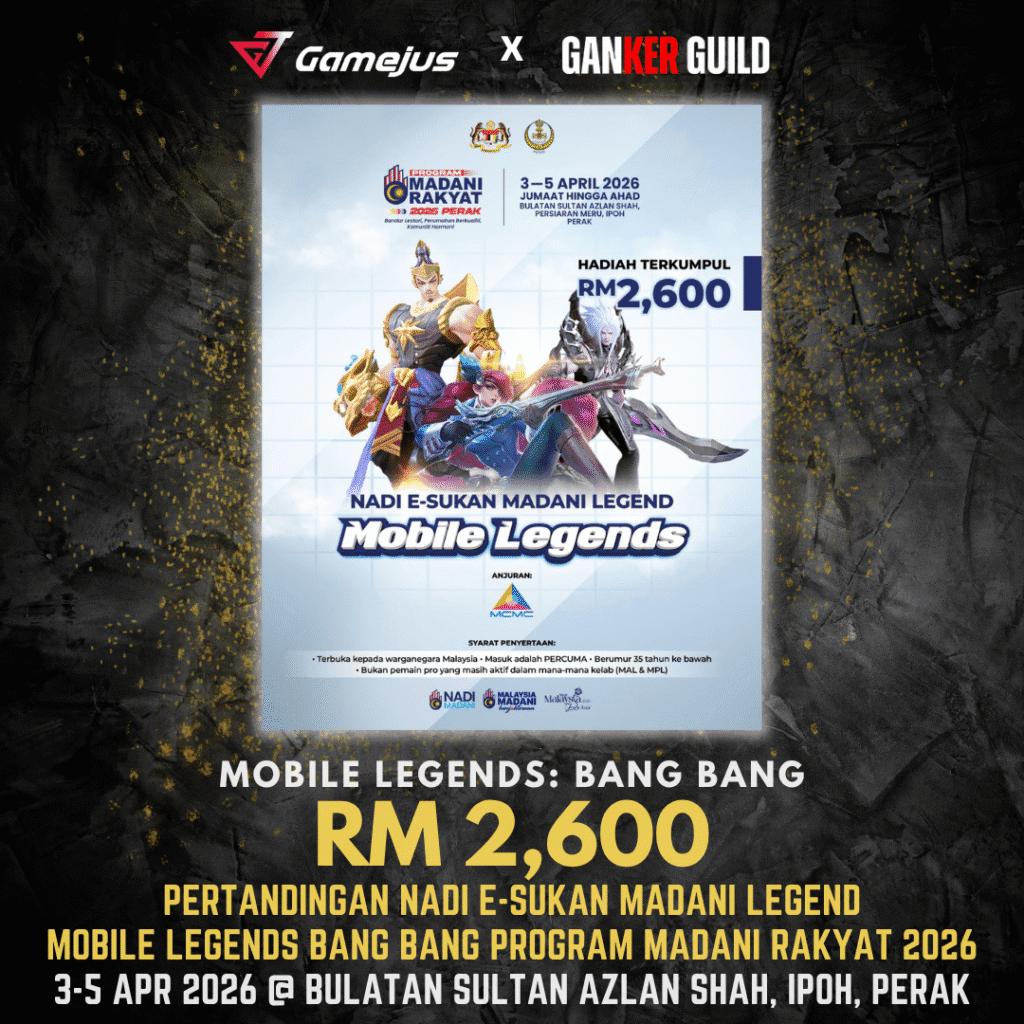 GAMEJUS X GANKER GUILD MOBILE LEGENDS BANG BANG RM 2,600 PERTANDINGAN NADI E-SUKAN MADANI LEGEND MOBILE LEGENDS BANG BANG PROGRAM MADANI RAKYAT 2026 3-5 APR 2026 @ BULATAN SULTAN AZLAN SHAH, IPOH, PERAK
