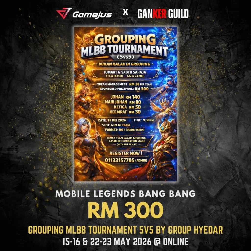 GAMEJUS X GANKER GUILD MOBILE LEGENDS BANG BANG RM 300 GROUPING MLBB TOURNAMENT 5V5 BY GROUP HYEDAR 15-16 & 22-23 MAY 2026 @ ONLINE