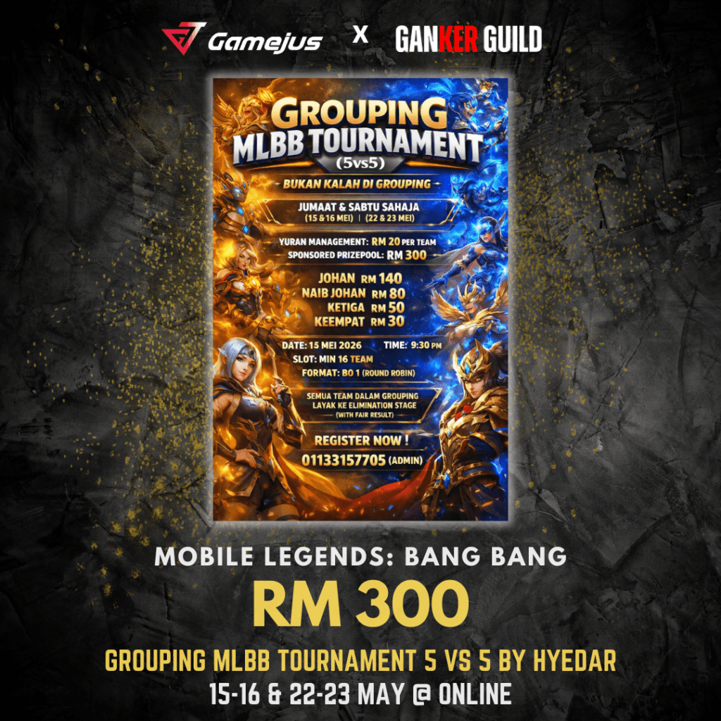 GAMEJUS X GANKER GUILD MOBILE LEGENDS BANG BANG RM 300 GROUPING MLBB TOURNAMENT 5VS5 BY HYEDAR 15-16 & 22-23 MAY @ ONLINE