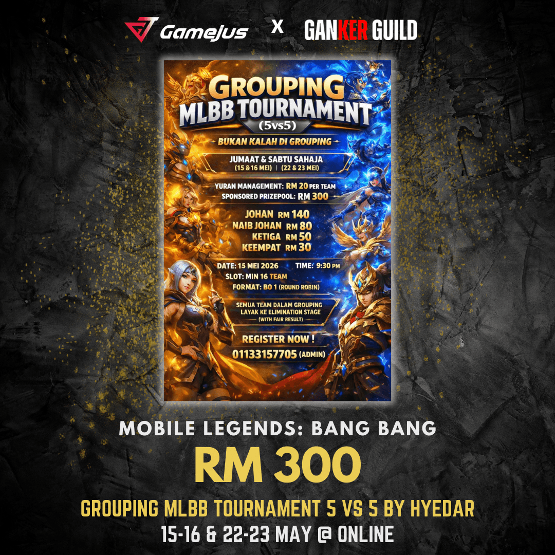 GAMEJUS X GANKER GUILD MOBILE LEGENDS BANG BANG RM 300 GROUPING MLBB TOURNAMENT 5VS5 BY HYEDAR 15-16 & 22-23 MAY @ ONLINE