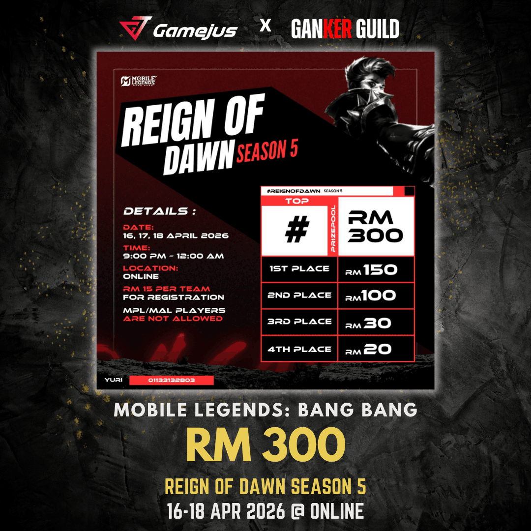 REIGN OF DAWN SEASON 5 | MLBB Online Mini Tournament GAMEJUS X GANKER GUILD MOBILE LEGENDS BANG BANG RM 300 REIGN OF DAWN SEASON 5 16-18 APR 2026 @ ONLINE