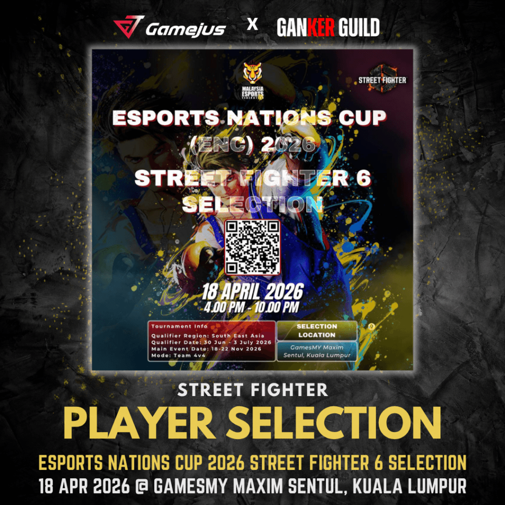 GAMEJUS X GANKER GUILD STREET FIGHTER PLAYER SELECTION ESPORTS NATIONS CUP 2026 STREET FIGHTER 6 SELECTION 18 APR 2026 @ GAMESMY MAXIM SENTUL, KUALA LUMPUR