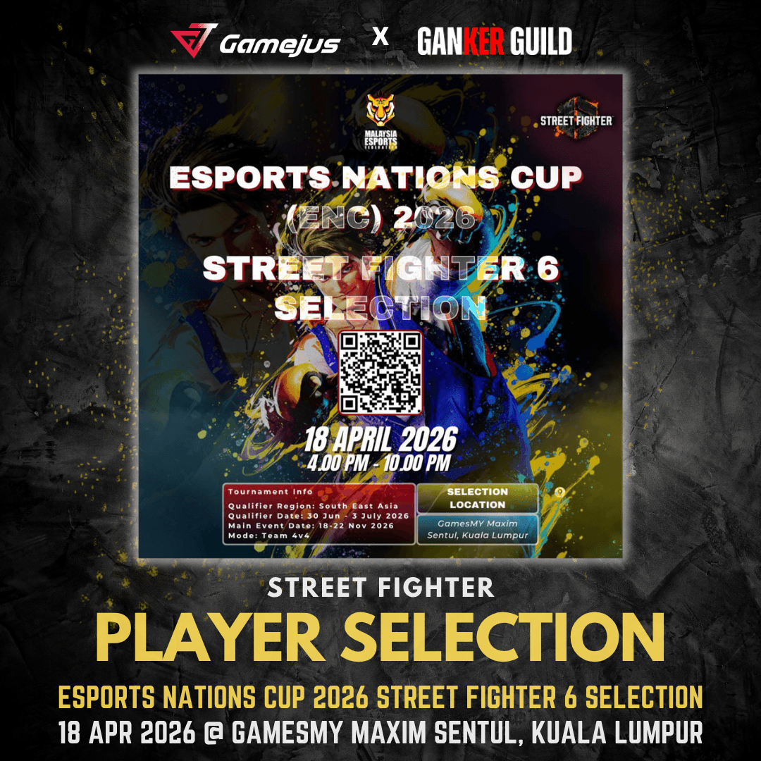 GAMEJUS X GANKER GUILD STREET FIGHTER PLAYER SELECTION ESPORTS NATIONS CUP 2026 STREET FIGHTER 6 SELECTION 18 APR 2026 @ GAMESMY MAXIM SENTUL, KUALA LUMPUR