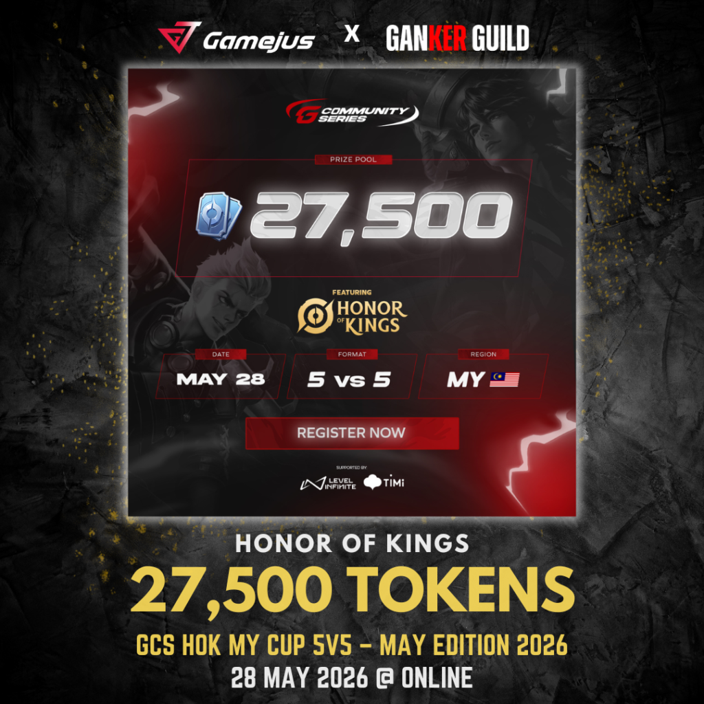 GAMEJUS X GANKER GUILD HONOR OF KINGS 27,500 TOKENS GCS HOK MY CUP 5V5 - MAY EDITION 2026 28 MAY 2026 @ ONLINE