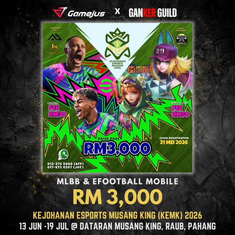 GAMEJUS X GANKER GUILD MLBB & EFOOTBALL MOBILE RM 3,000 KEJOHANAN ESPORTS MUSANG KING (KEMK) 2026 13 JUN - 19 JUL @ DATARAN MUSANG KING, RAUB, PAHANG
