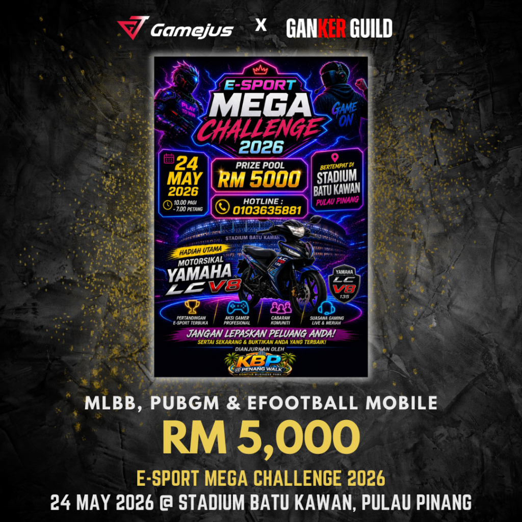 GAMEJUS X GANKER GUILD MLBB, PUBGM & EFOOTBALL MOBILE RM 5,000 E-SPORT MEGA CHALLENGE 2026 24 MAY 2026 @ STADIUM BATU KAWAN, PULAU PINANG