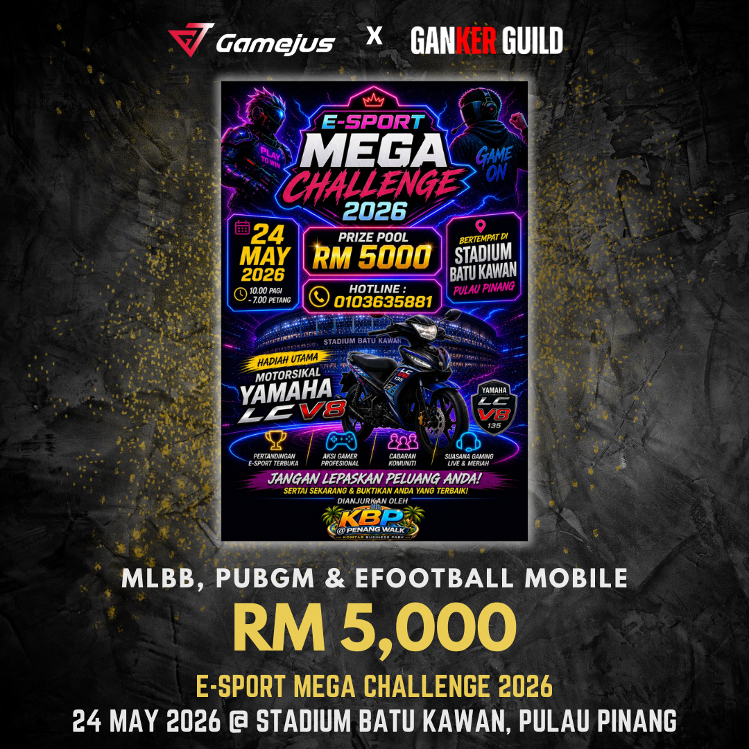 e-Sport Mega Challenge 2026 GAMEJUS X GANKER GUILD MLBB, PUBGM & EFOOTBALL MOBILE RM 5,000 E-SPORT MEGA CHALLENGE 2026 24 MAY 2026 @ STADIUM BATU KAWAN, PULAU PINANG