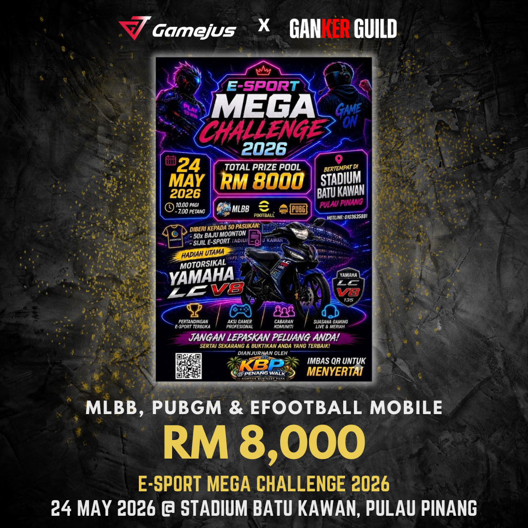 GAMEJUS X GANKER GUILD MLBB, PUBGM, & EFOOTBALL MOBILE RM 8,000 E-SPORT MEGA CHALLENGE 2026 24 MAY 2026 @ STADIUM BATU KAWAN, PULAU PINANG