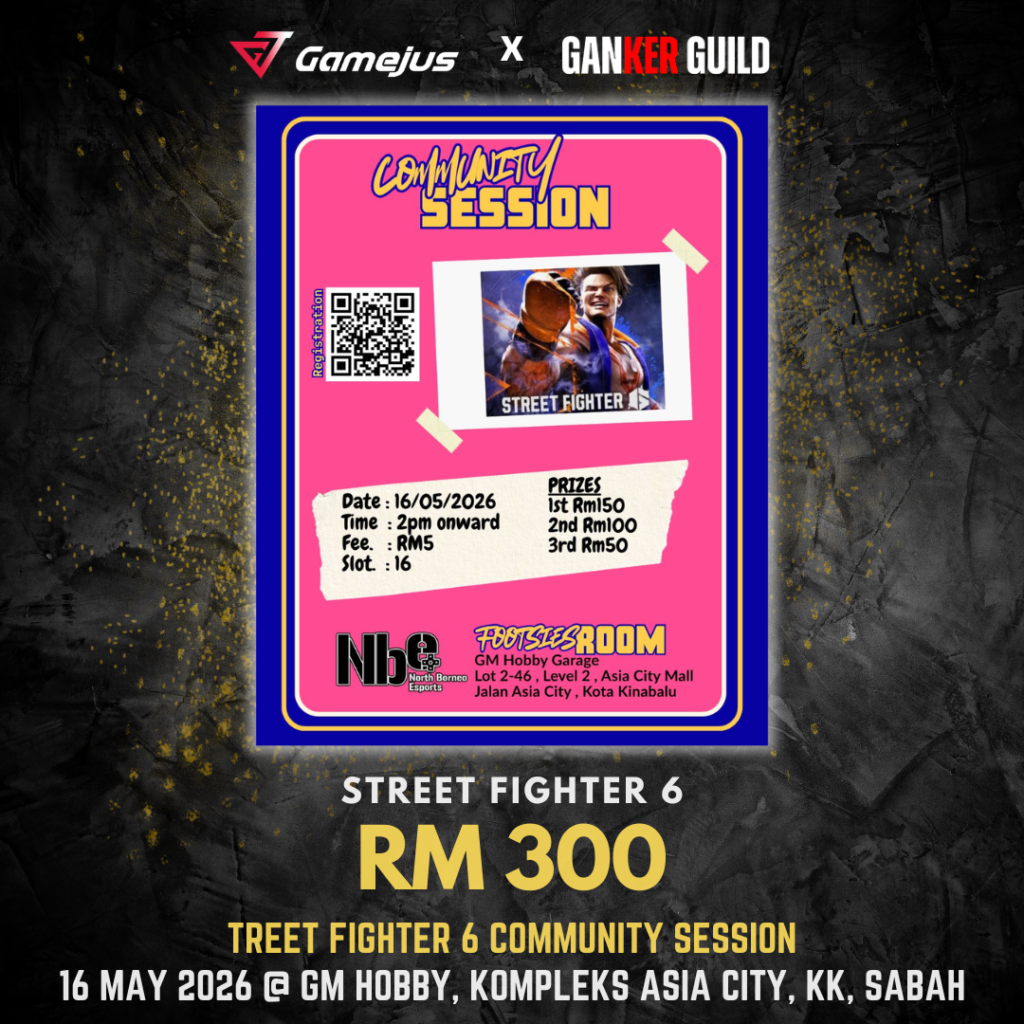 GAMEJUS X GANKER GUILD STREET FIGHTER 6 RM 300 STREET FIGHTER 6 COMMUNITY SESSION 16 MAY 2026 @ GM HOBBY, KOMPLEKS ASIA CITY, KK, SABAH