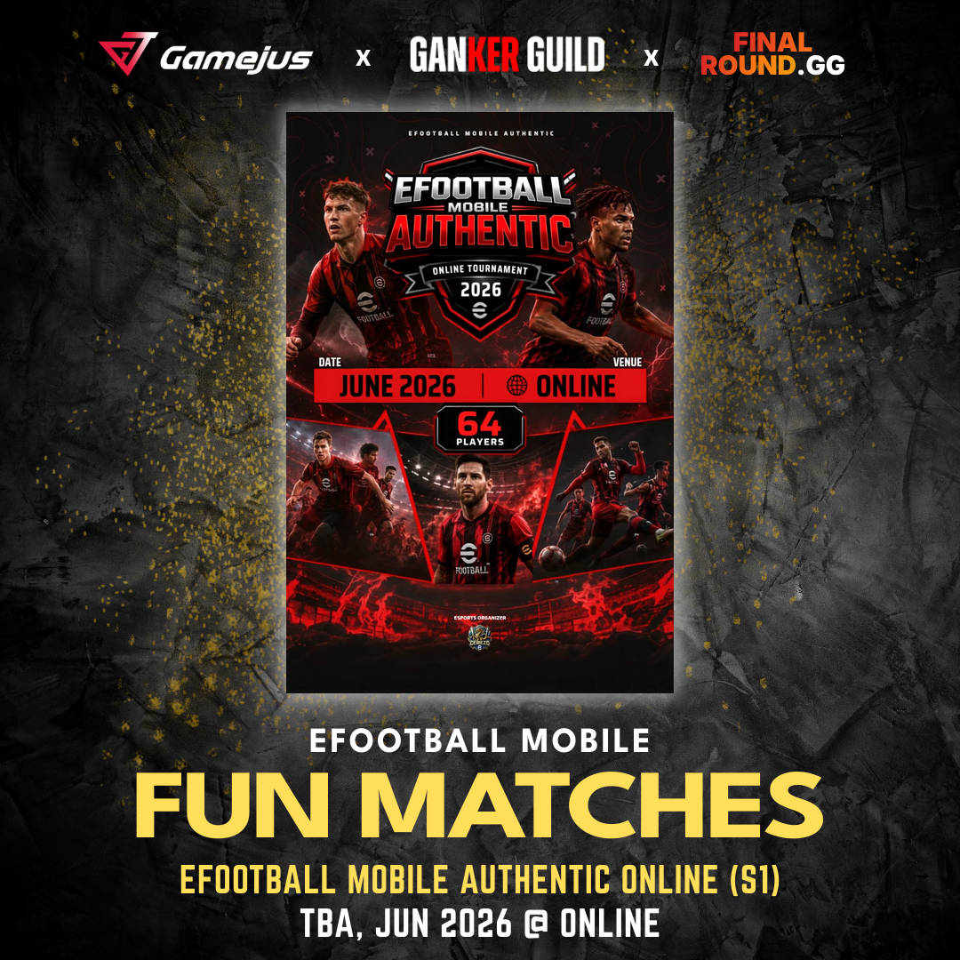 GAMEJUS X GANKER GUILD X FINAL ROUND.GG EFOOTBALL MOBILE FUN MATCHES EFOOTBALL MOBILE AUTHENTIC ONLINE (S1) TBA, JUN 2026 @ ONLINE