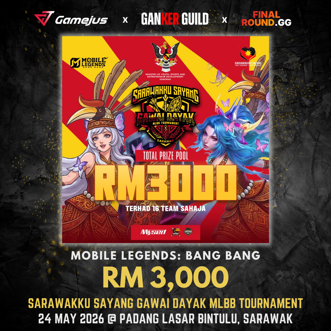 GAMEJUS X GANKER GUILD X FINAL ROUND.GG MOBILE LEGENDS BANG BANG RM 3,000 SARAWAKKU SAYANG GAWAI DAYAK MLBB TOURNAMENT 24 MAY 2026 @ PADANG LASAR BINTULU, SARAWAK