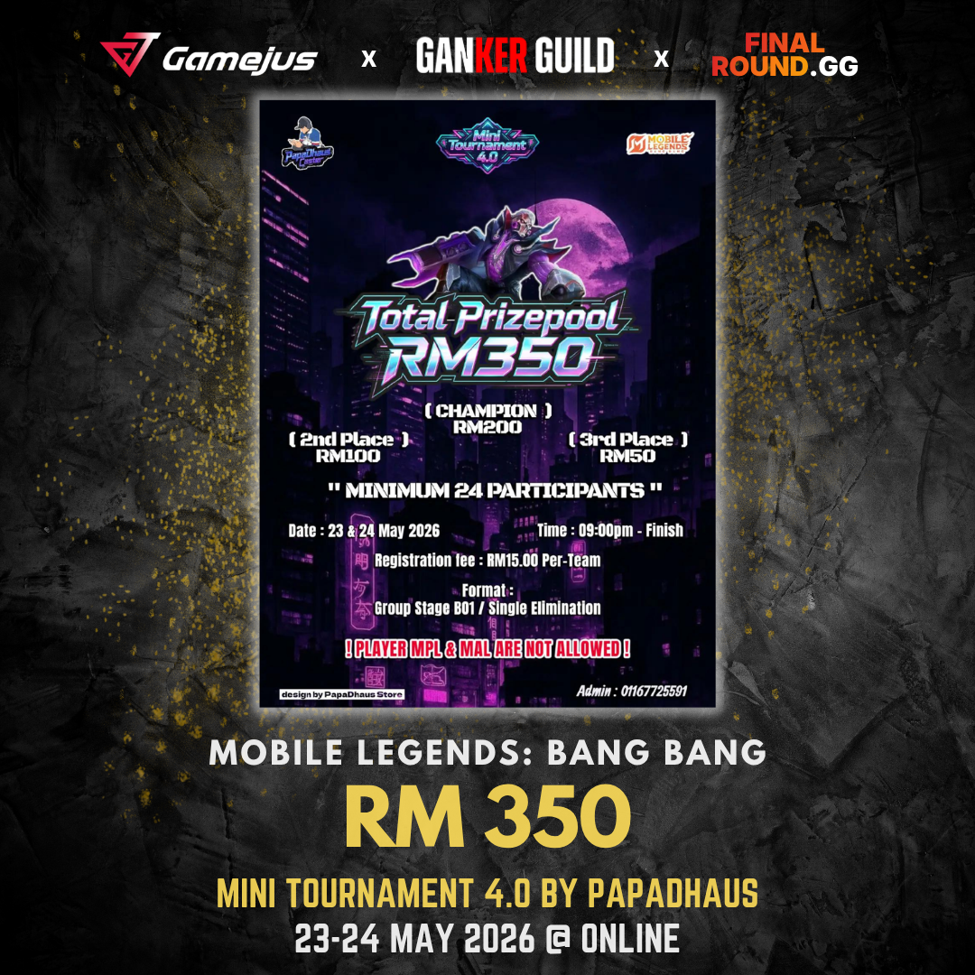GAMEJUS X GANKER GUILD X FINAL ROUND.GG MOBILE LEGENDS BANG BANG RM 350 MINI TOURNAMENT 4.0 BY PAPADHAUS 23-24 MAY 2026 @ ONLINE