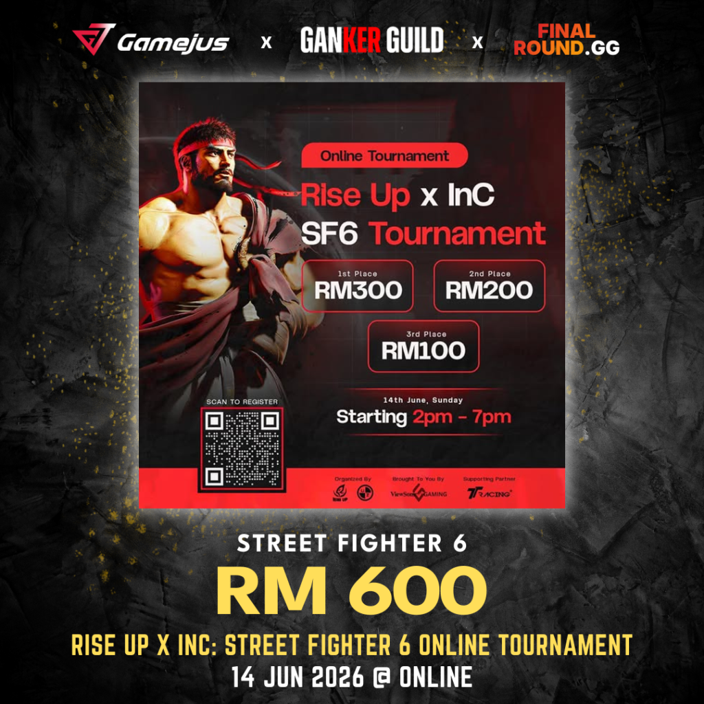GAMEJUS X GANKER GUILD X FINAL ROUND.GG STREET FIGHTER 6 RM 600 RISE UP X INC STREET FIGHTER 6 ONLINE TOURNAMENT 14 JUN 2026 @ ONLINE
