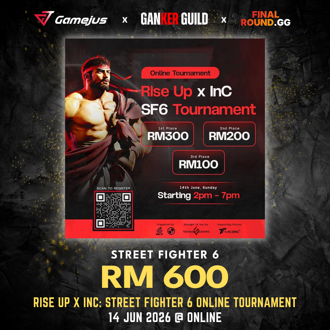 Rise Up x Insert Coin MY Online Tournament GAMEJUS X GANKER GUILD X FINAL ROUND.GG STREET FIGHTER 6 RM 600 RISE UP X INC STREET FIGHTER 6 ONLINE TOURNAMENT 14 JUN 2026 @ ONLINE