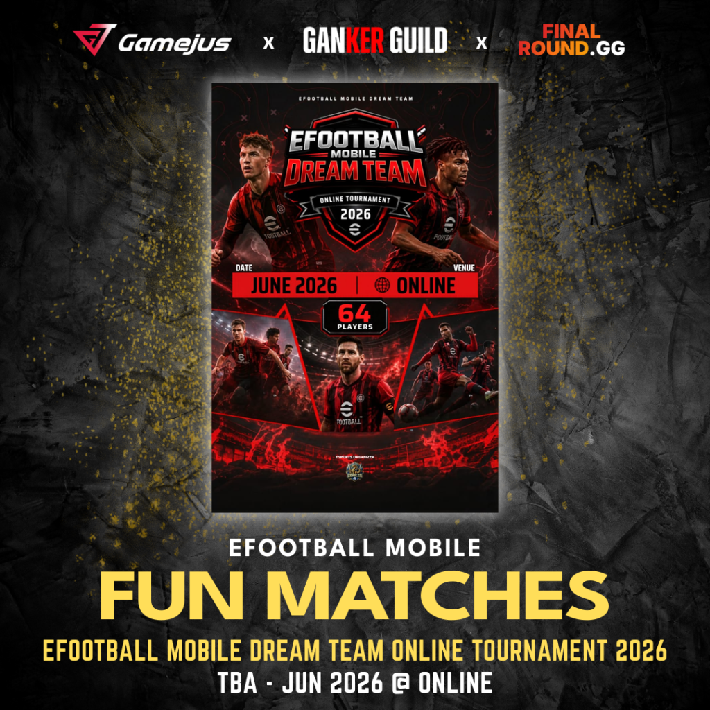 GAMEJUS X GANKER GUILD X FINAL ROUND.GG EFOOTBALL MOBILE FUN MATCHES EFOOTBALL MOBILE DREAM TEAM ONLINE TOURNAMENT 2026 TBA - JUN 2026 @ ONLINE