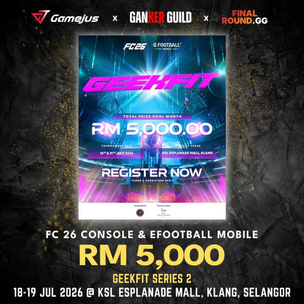 GAMEJUS X GANKER GUILD X FINAL ROUND.GG FC 26 CONSOLE & EFOOTBALL MOBILE RM 5,000 GEEKFIT SERIES 2 18-19 JUL 2026 @ KSL ESPLANADE MALL, KLANG, SELANGOR