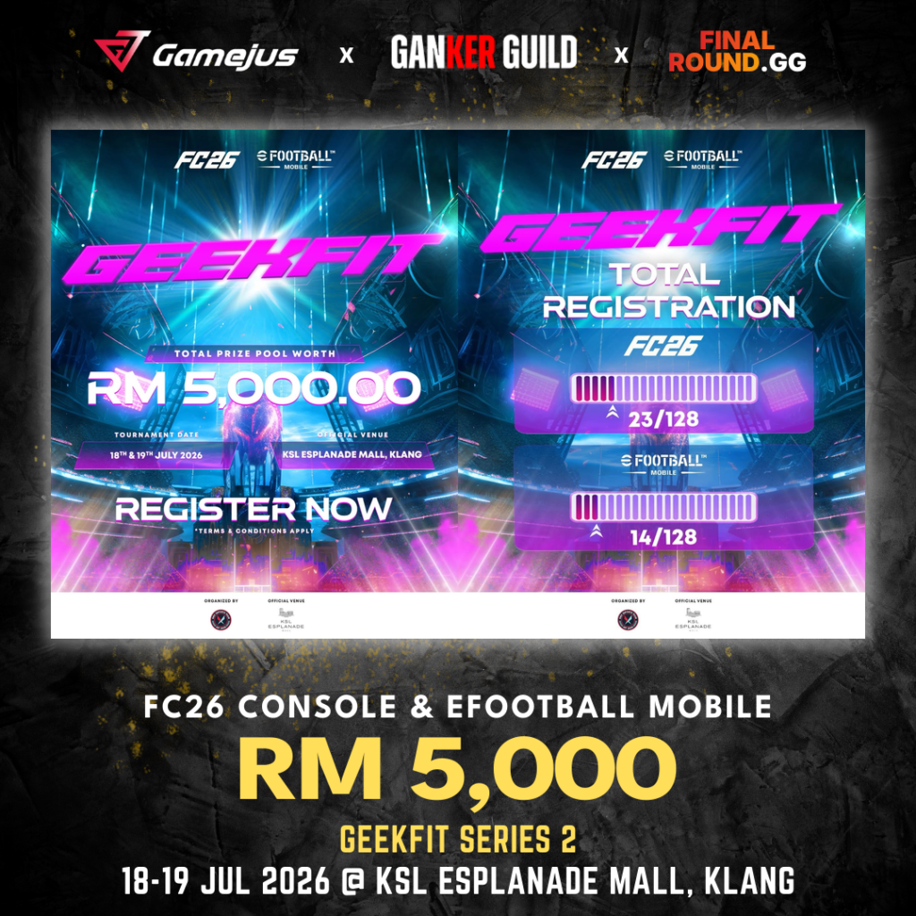 GAMEJUS X GANKER GUILD X FINAL ROUND.GG FC26 CONSOLE & EFOOTBALL MOBILE RM 5,000 GEEKFIT SERIES 2 18-19 JUL 2026 @ KSL ESPLANADE MALL, KLANG