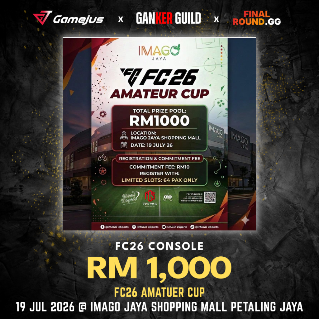 GAMEJUS X GANKER GUILD X FINAL ROUND.GG FC26 CONSOLE RM 1,000 FC26 AMATUER CUP 19 JUL 2026 @ IMAGO JAYA SHOPPING MALL PETALING JAYA