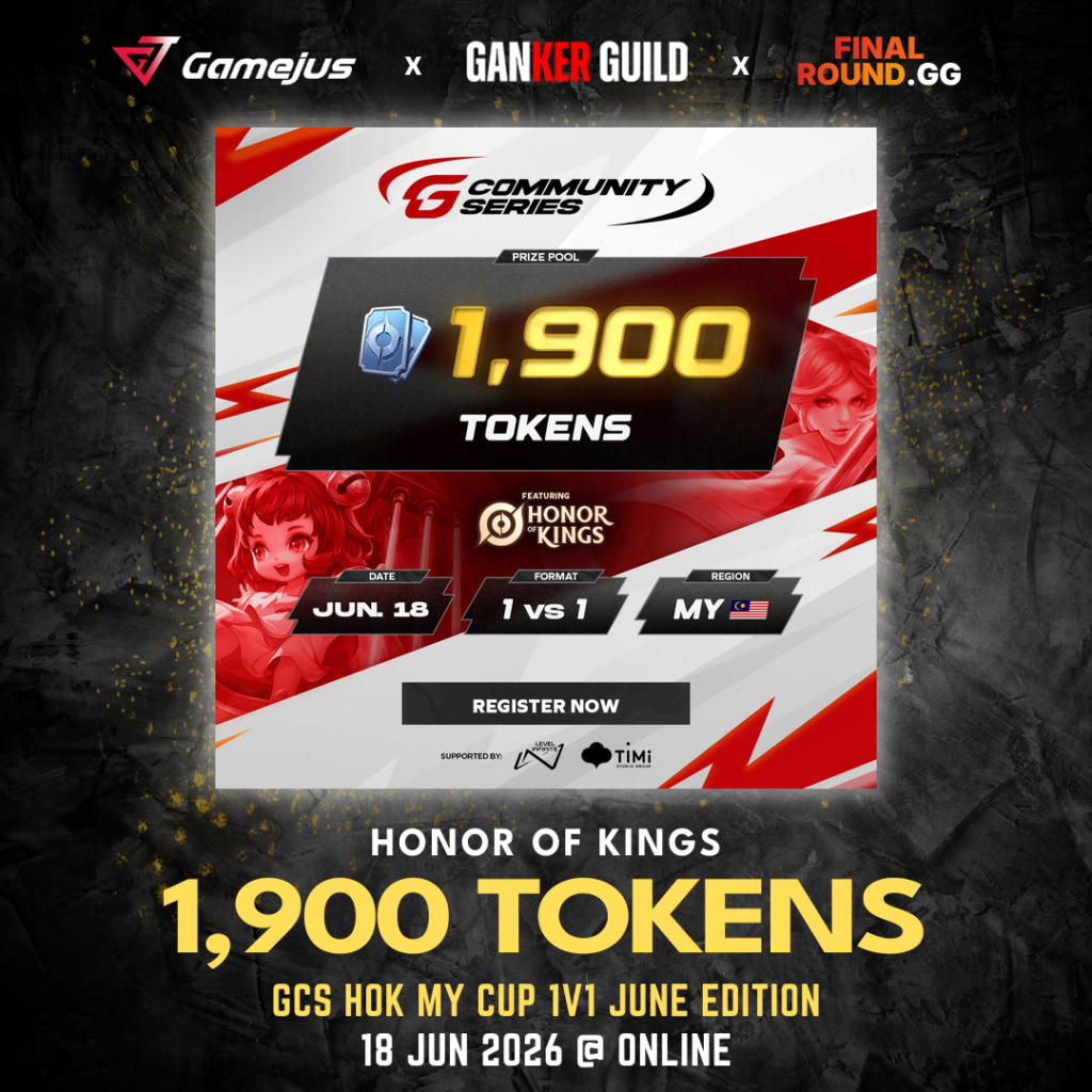 GAMEJUS X GANKER GUILD X FINAL ROUND.GG HONOR OF KINGS 1,900 TOKENS GCS HOK MY CUP 1V1 JUNE EDITION 18 JUN 2026 @ ONLINE
