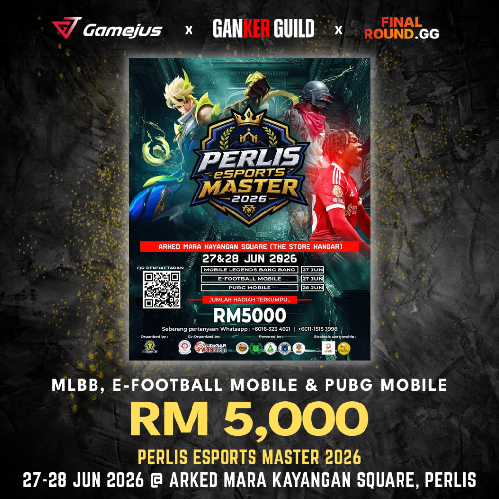 GAMEJUS X GANKER GUILD X FINAL ROUND.GG MLBB, E-FOOTBALL MOBILE & PUBG MOBILE RM 5,000 PERLIS ESPORTS MASTER 2026 27-28 JUN 2026 @ ARKED MARA KAYANGAN SQUARE, PERLIS