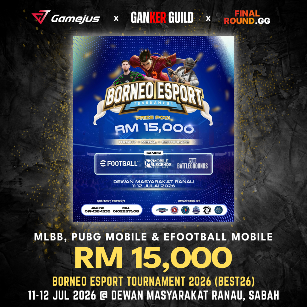 GAMEJUS X GANKER GUILD X FINAL ROUND.GG MLBB, PUBG MOBILE & EFOOTBALL MOBILE RM 15,000 BORNEO ESPORT TOURNAMENT 2026 (BEST26) 11-12 JUL 2026 @ DEWAN MASYARAKAT RANAU, SABAH