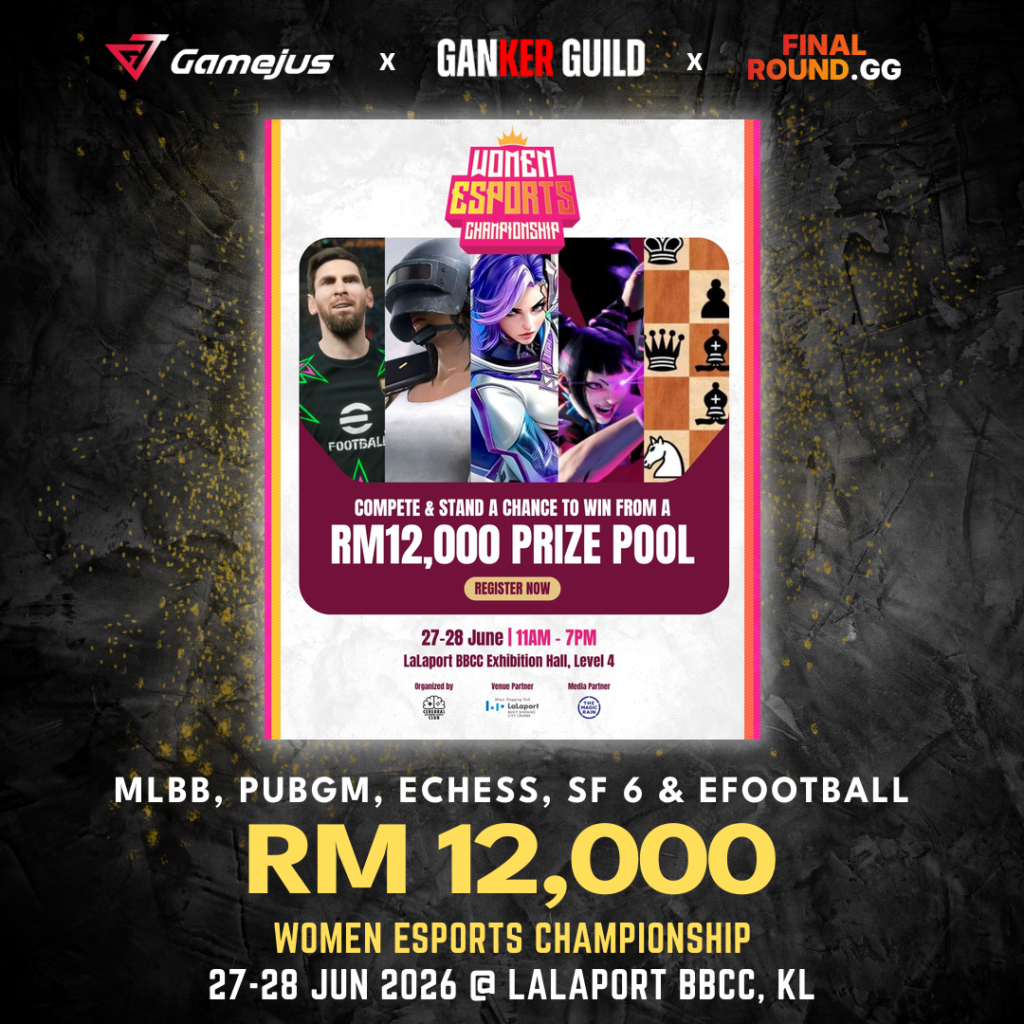 GAMEJUS X GANKER GUILD X FINAL ROUND.GG MLBB, PUBGM, ECHESS, SF 6 & EFOOTBALL RM 12,000 WOMEN ESPORTS CHAMPIONSHIP 27-28 JUN 2026 @ LALAPORT BBCC, KL