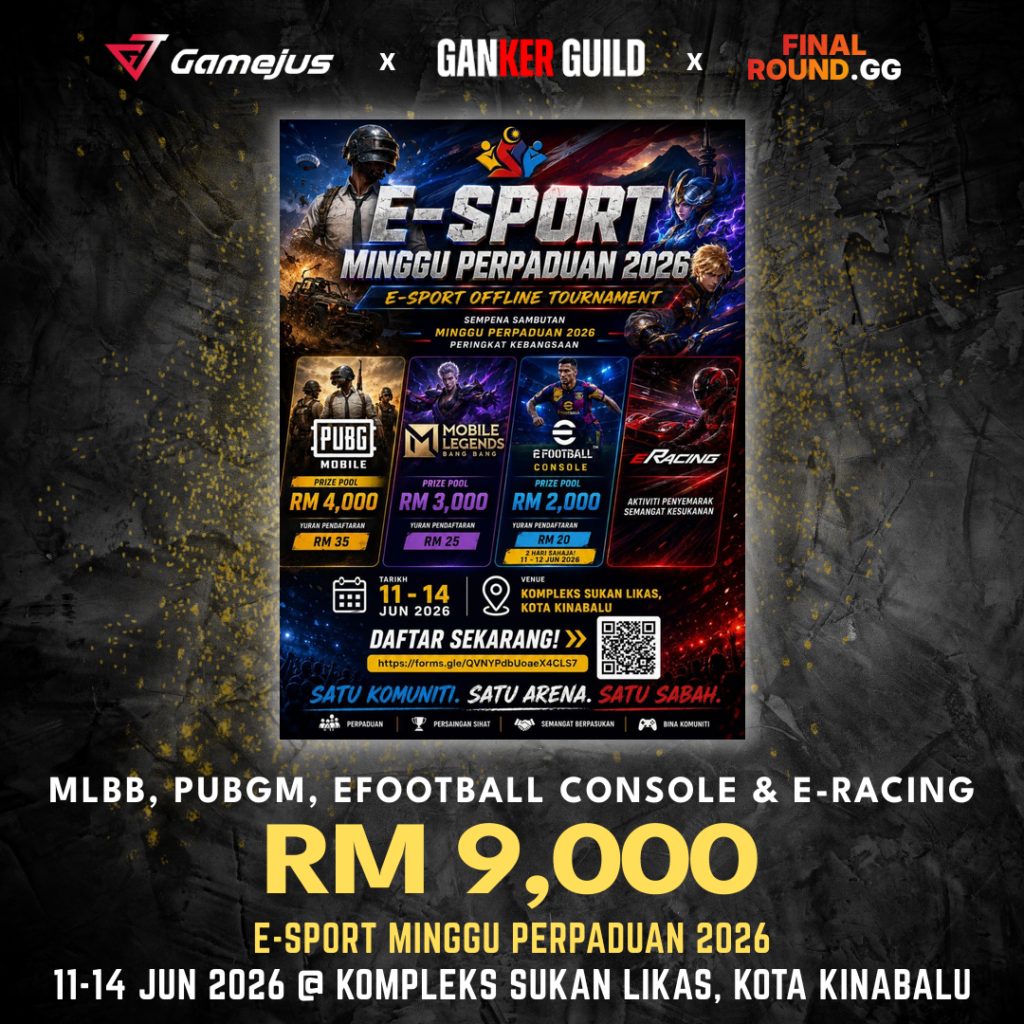 GAMEJUS X GANKER GUILD X FINAL ROUND.GG MLBB, PUBGM, EFOOTBALL CONSOLE & E-RACING RM 9,000 E-SPORT MINGGU PERPADUAN 2026 11-14 JUN 2026 @ KOMPLEKS SUKAN LIKAS, KOTA KINABALU