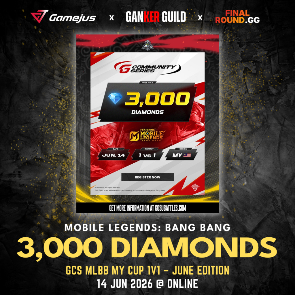 GAMEJUS X GANKER GUILD X FINAL ROUND.GG MOBILE LEGENDS BANG BANG 3,000 DIAMONDS GCS MLBB MY CUP 1V1 – JUNE EDITION 14 JUN 2026 @ ONLINE