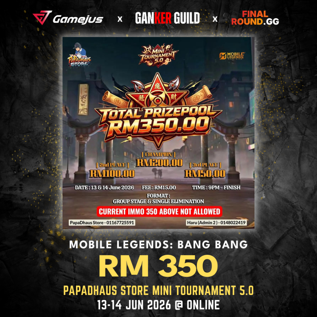 GAMEJUS X GANKER GUILD X FINAL ROUND.GG MOBILE LEGENDS BANG BANG RM 350 PAPADHAUS STORE MINI TOURNAMENT 5.0 13-14 JUN 2026 @ ONLINE