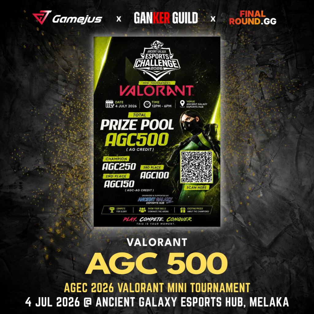 GAMEJUS X GANKER GUILD X FINAL ROUND.GG VALORANT AGC 500 AGEC 2026 VALORANT MINI TOURNAMENT 4 JUL 2026 @ ANCIENT GALAXY ESPORTS HUB, MELAKA