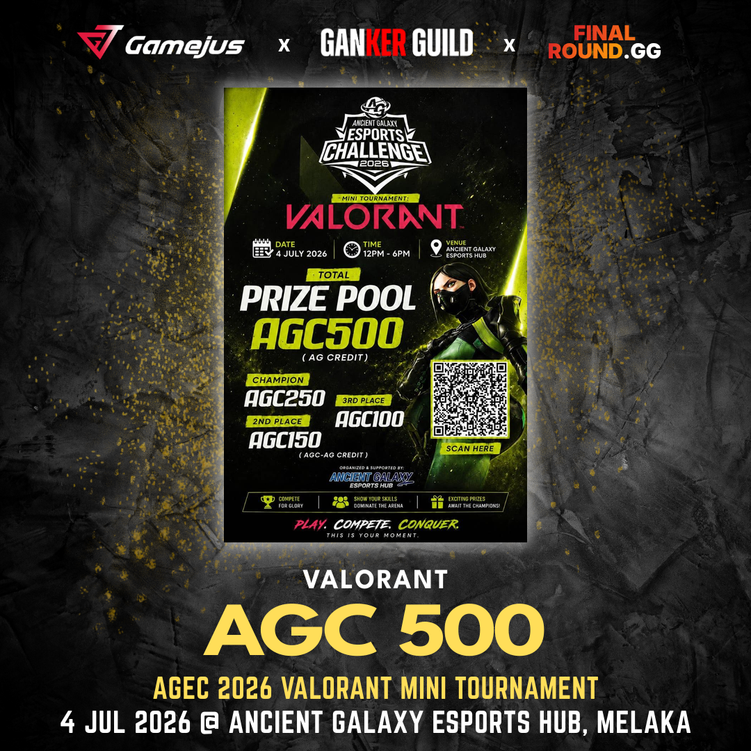 GAMEJUS X GANKER GUILD X FINAL ROUND.GG VALORANT AGC 500 AGEC 2026 VALORANT MINI TOURNAMENT 4 JUL 2026 @ ANCIENT GALAXY ESPORTS HUB, MELAKA