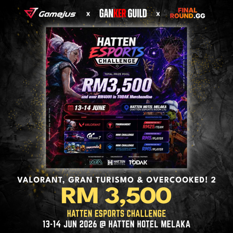GAMEJUS X GANKER GUILD X FINAL ROUND.GG VALORANT, GRAN TURISMO & OVERCOOKED! 2 RM 3,500 HATTEN ESPORTS CHALLENGE 13-14 JUN 2026 @ HATTEN HOTEL MELAKA
