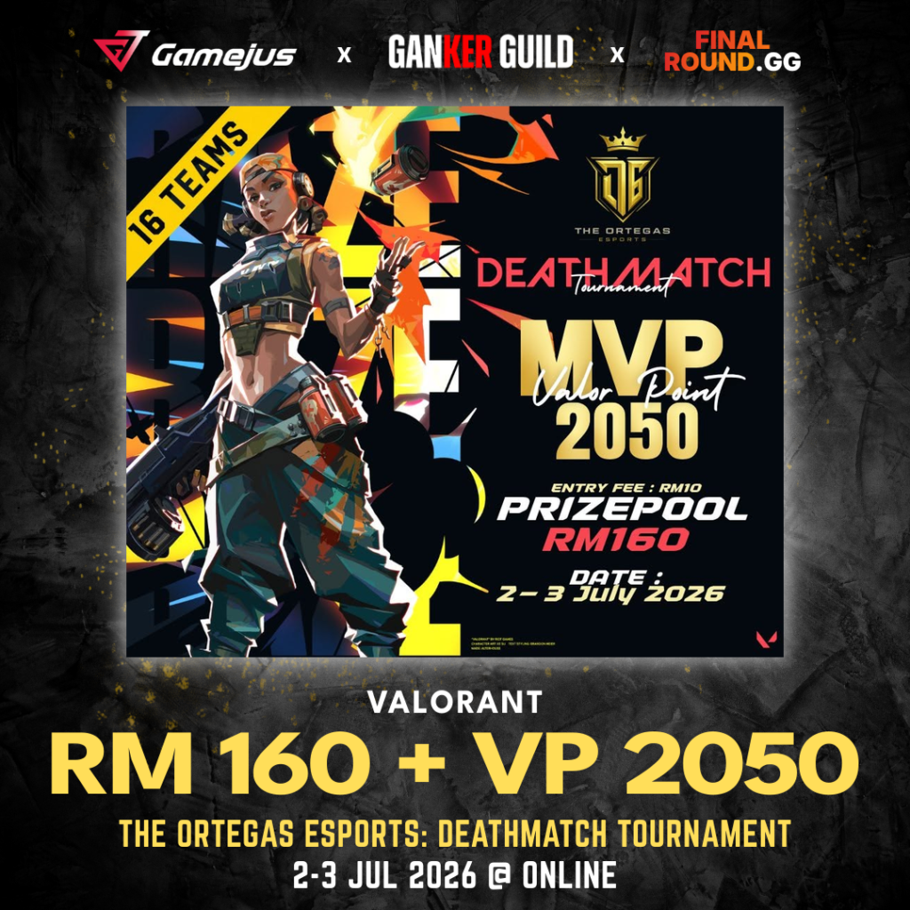 GAMEJUS X GANKER GUILD X FINAL ROUND.GG VALORANT RM 160 + VP 2050 THE ORTEGAS ESPORTS DEATHMATCH TOURNAMENT 2-3 JUL 2026 @ ONLINE