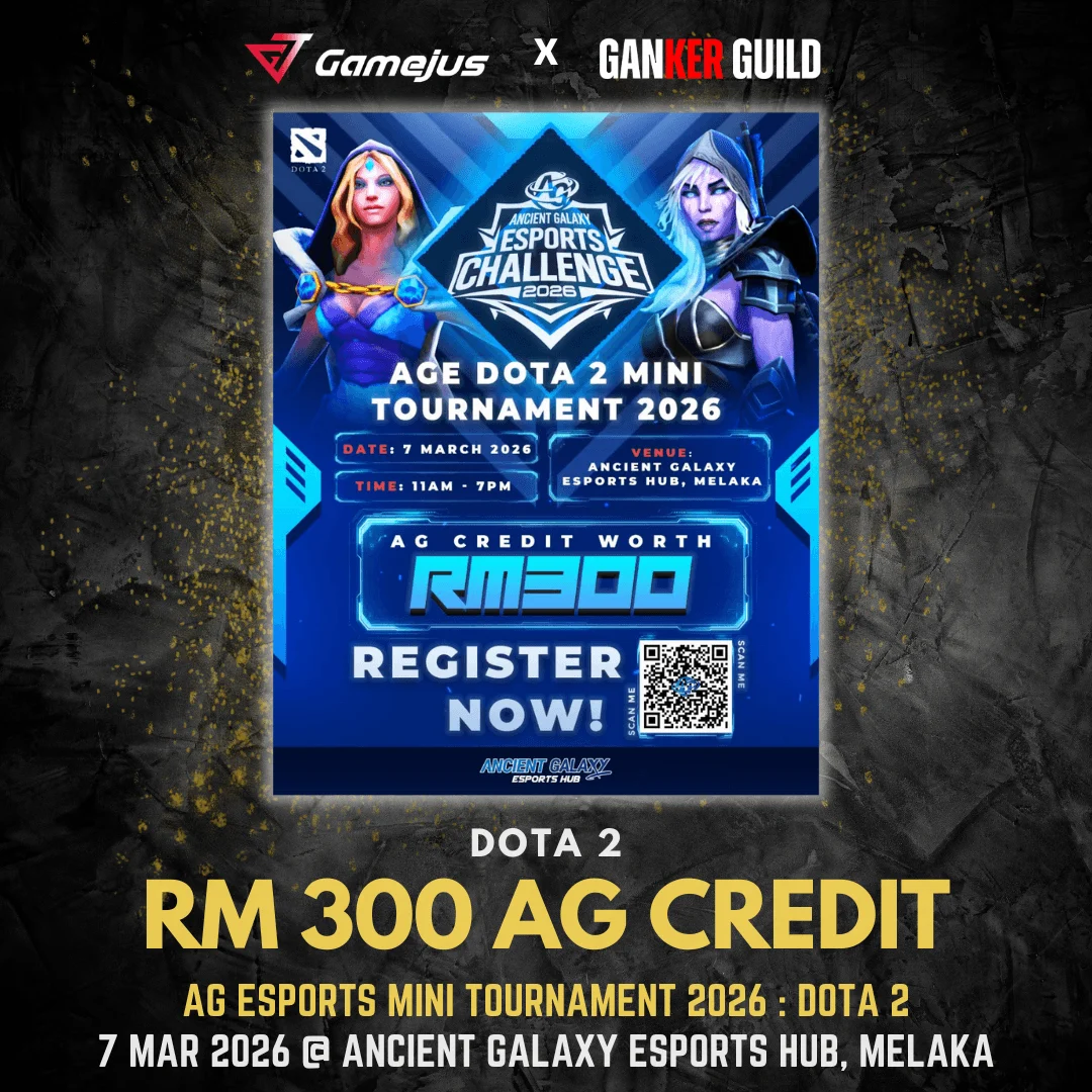 AG Esports Mini Tournament 2026 : Dota 2 GAMEJUS X GANKER GUILD DOTA 2 RM 200 AG CREDIT AG ESPORTS MINI TOURNAMENT 2026 dota 2 7 MAR 2026 @ ANCIENT GALAXY ESPORTS HUB, MELAKA