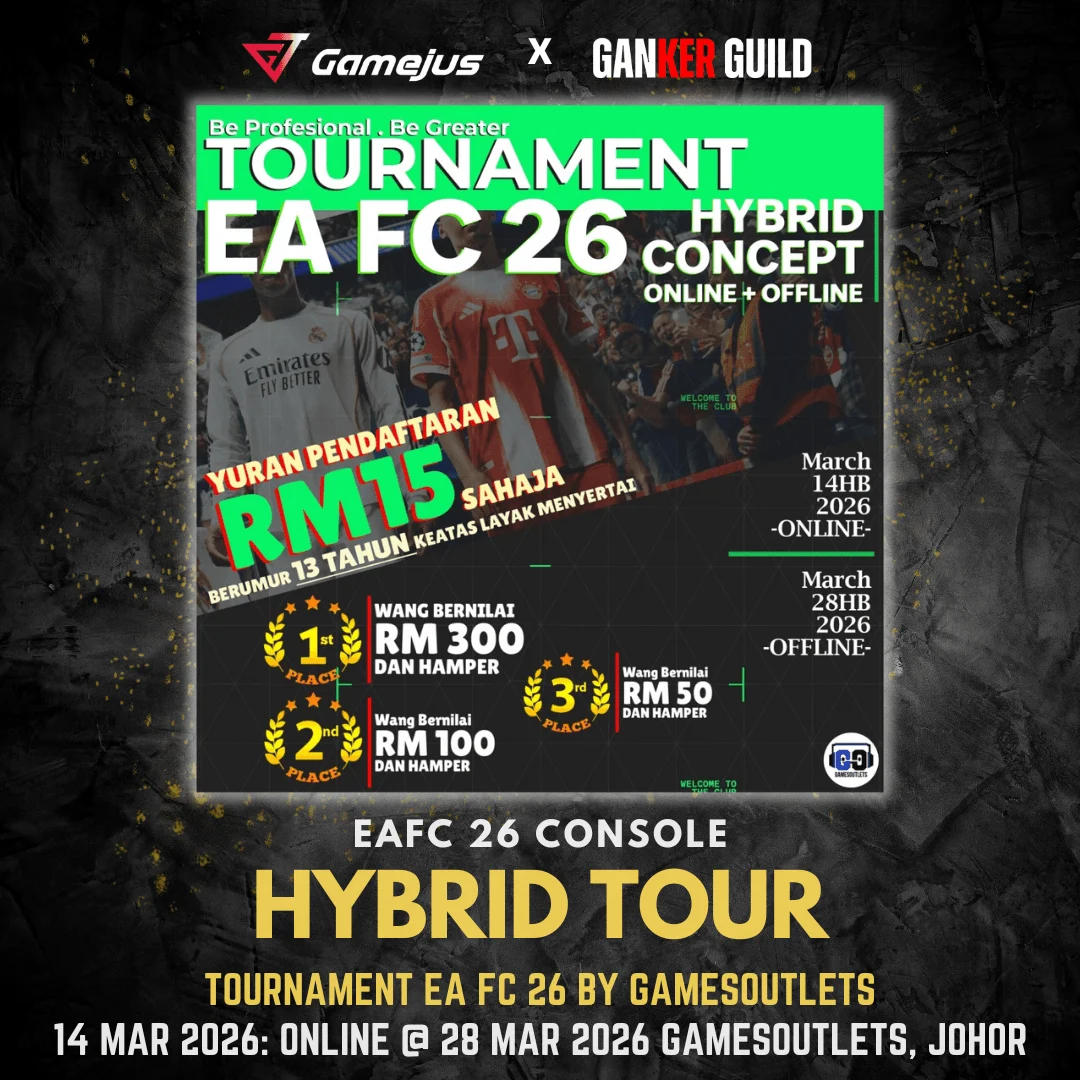 TOURNAMENT EA FC 26 BY GAMESOUTLETS GAMEJUS X GANKER GUILD EAFC 26 CONSOLE HYBRID TOUR TOURNAMENT EA FC 26 BY GAMESOUTLETS 14 MAR 2026 ONLINE @ 28 MAR 2026 GAMESOUTLETS, JOHOR